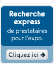 Recherche express de prestataires pour l'expo. Cliquez ici.