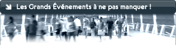 Les grands �v�nements � ne pas manquer !